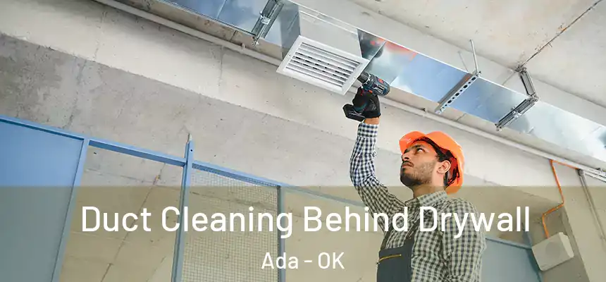  Duct Cleaning Behind Drywall Ada - OK