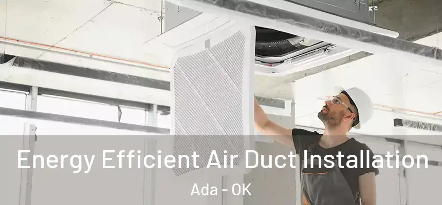  Energy Efficient Air Duct Installation Ada - OK