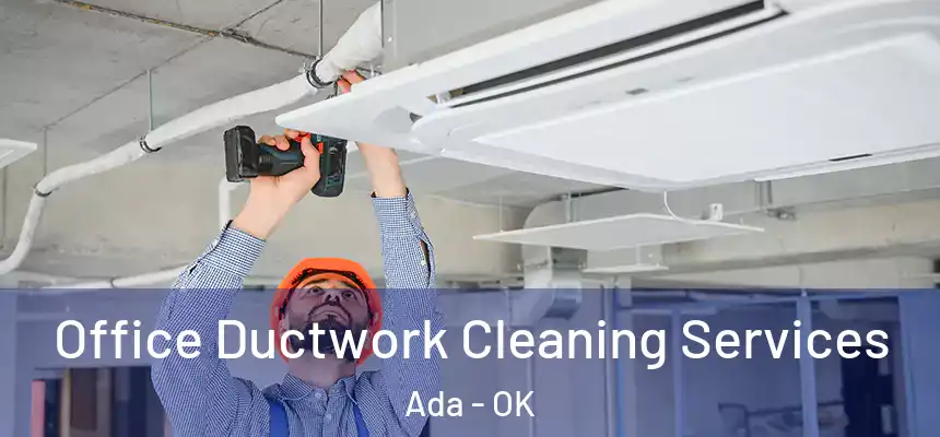  Office Ductwork Cleaning Services Ada - OK