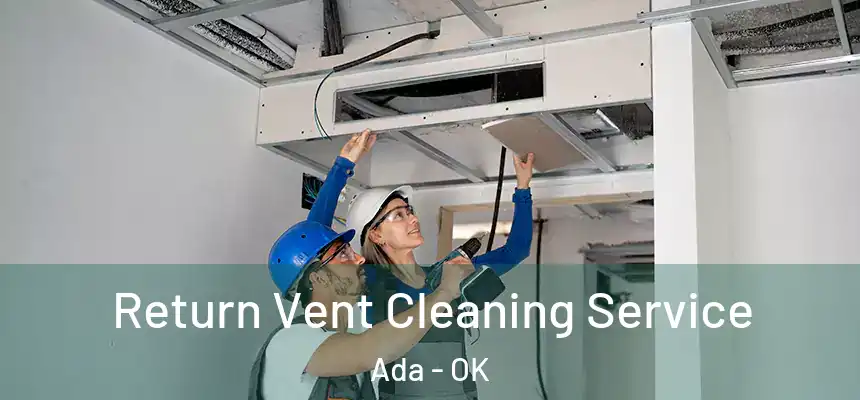  Return Vent Cleaning Service Ada - OK